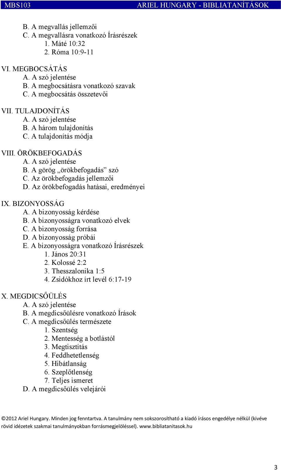 Az örökbefogadás hatásai, eredményei IX. BIZONYOSSÁG A. A bizonyosság kérdése B. A bizonyosságra vonatkozó elvek C. A bizonyosság forrása D. A bizonyosság próbái E.