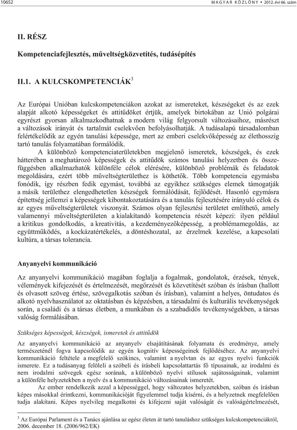 másrészt a változások irányát és tartalmát cselekv en befolyásolhatják.
