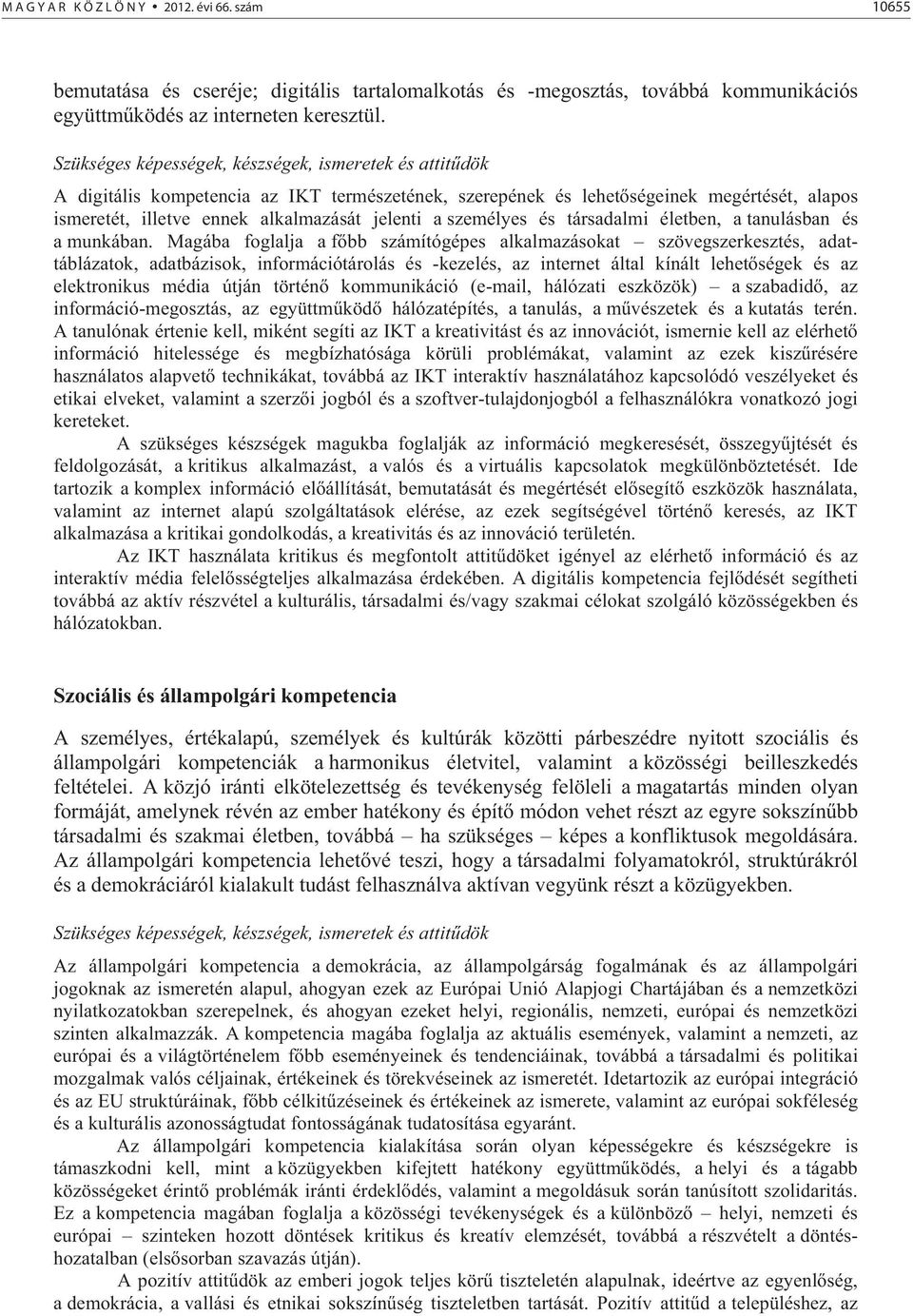 személyes és társadalmi életben, a tanulásban és a munkában.