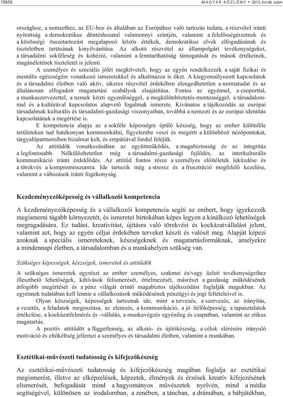 a közösségi összetartozást megalapozó közös értékek, demokratikus elvek elfogadásának és tiszteletben tartásának kinyilvánítása.