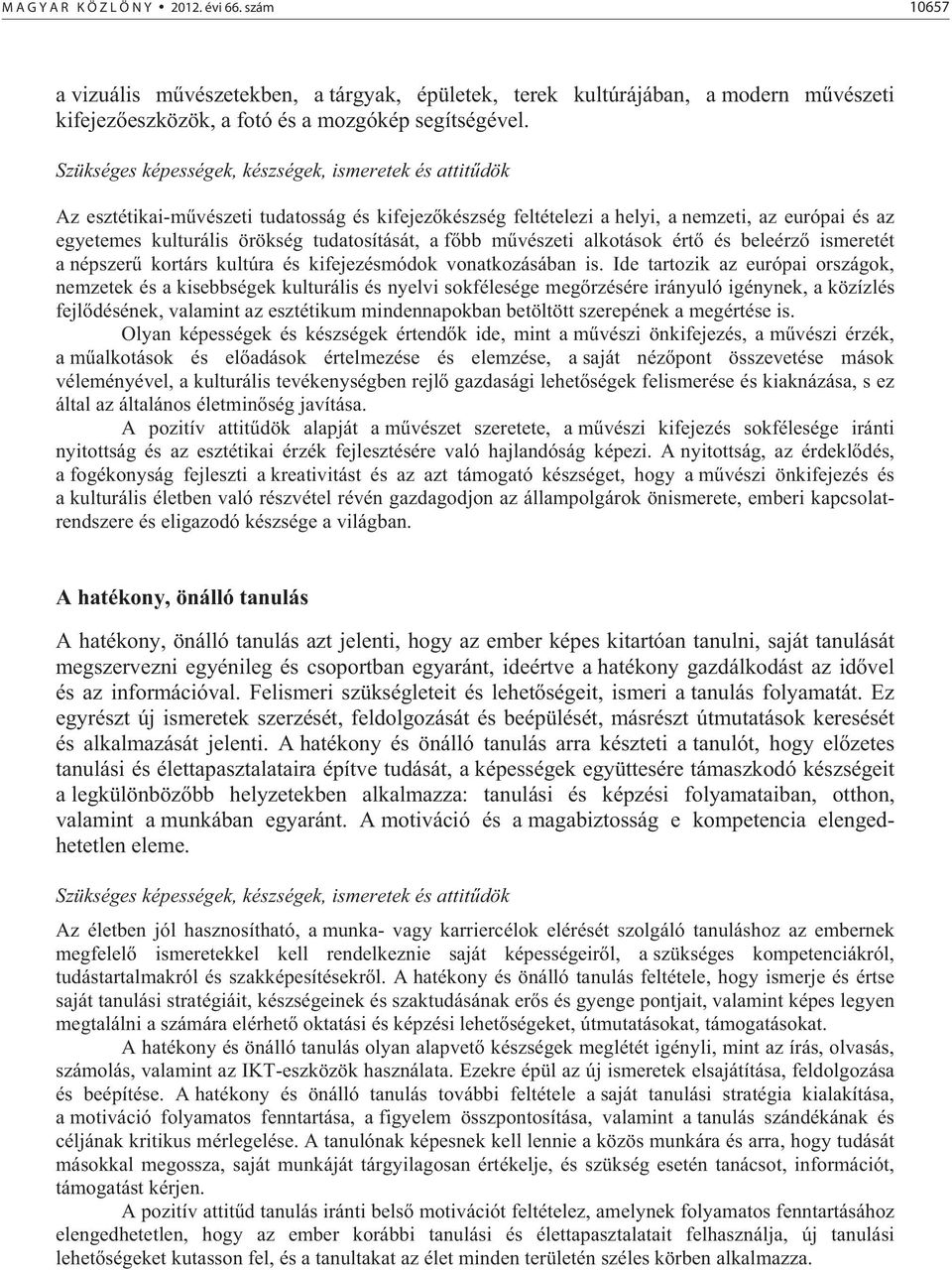 tudatosítását, a f bb m vészeti alkotások ért és beleérz ismeretét a népszer kortárs kultúra és kifejezésmódok vonatkozásában is.