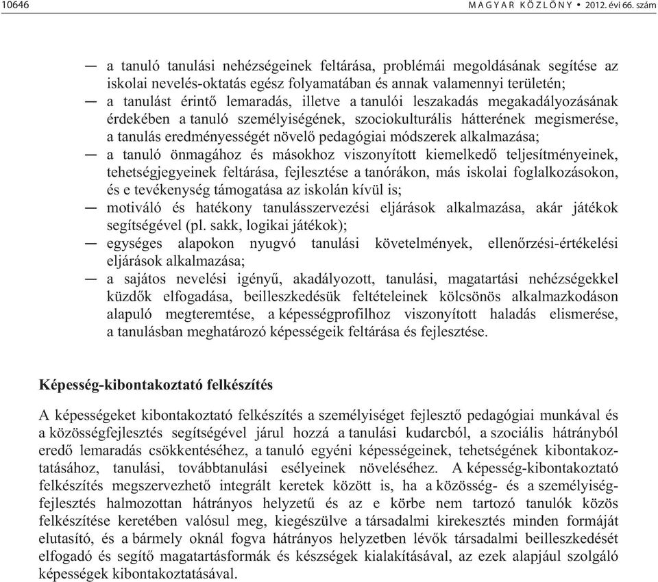 tanulói leszakadás megakadályozásának érdekében a tanuló személyiségének, szociokulturális hátterének megismerése, a tanulás eredményességét növel pedagógiai módszerek alkalmazása; a tanuló önmagához