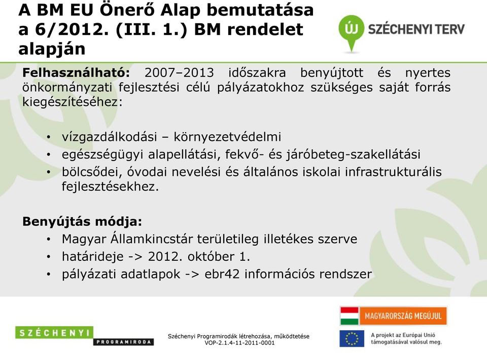 kiegészítéséhez: vízgazdálkodási környezetvédelmi egészségügyi alapellátási, fekvő- és járóbeteg-szakellátási bölcsődei, óvodai nevelési és általános