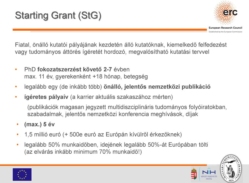 11 év, gyerekenként +18 hónap, betegség legalább egy (de inkább több) önálló, jelentős nemzetközi publikáció ígéretes pályaív (a karrier aktuális szakaszához mérten)