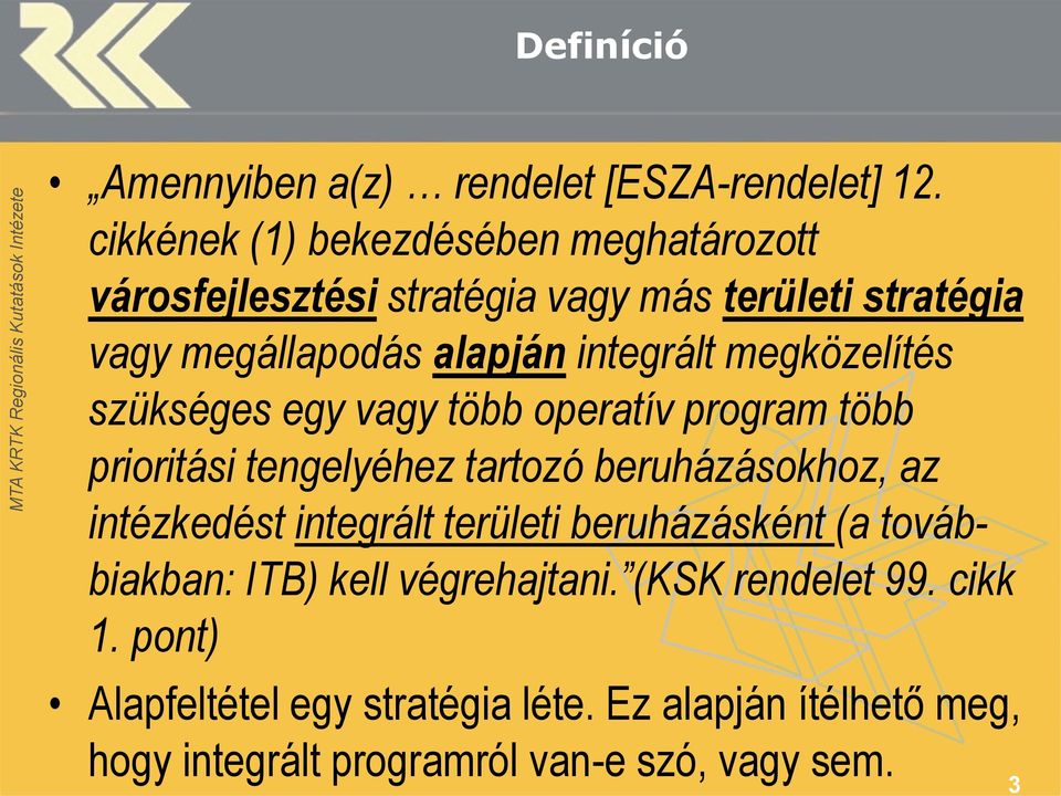 integrált megközelítés szükséges egy vagy több operatív program több prioritási tengelyéhez tartozó beruházásokhoz, az