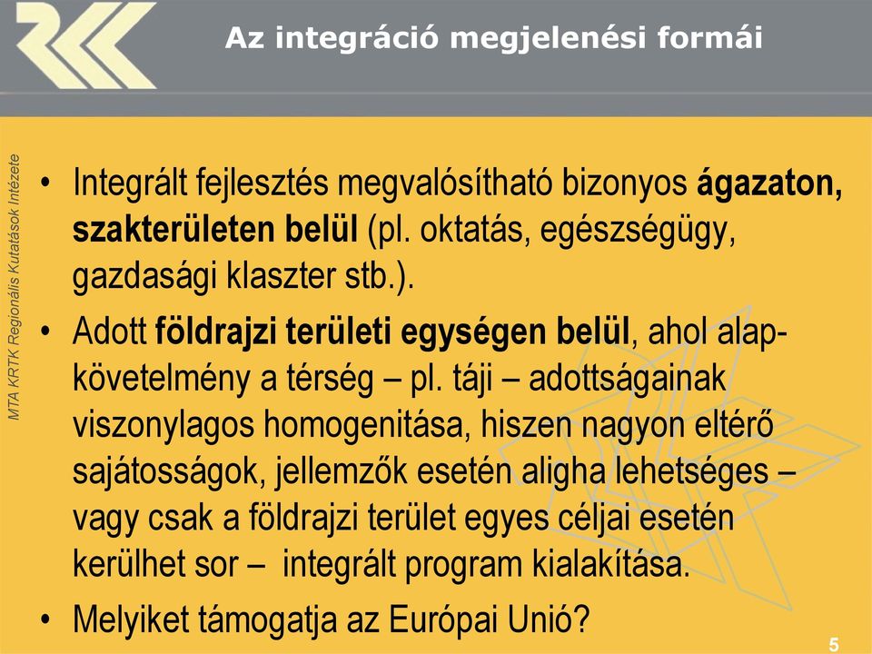 Adott földrajzi területi egységen belül, ahol alapkövetelmény a térség pl.