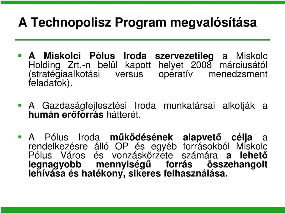 A Gazdaságfejlesztési Iroda munkatársai alkotják a humán erőforrás hátterét.