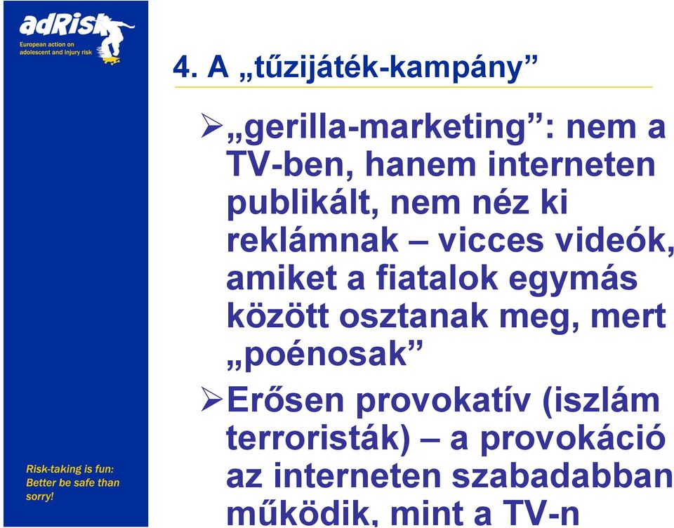 fiatalok egymás között osztanak meg, mert poénosak Erősen provokatív