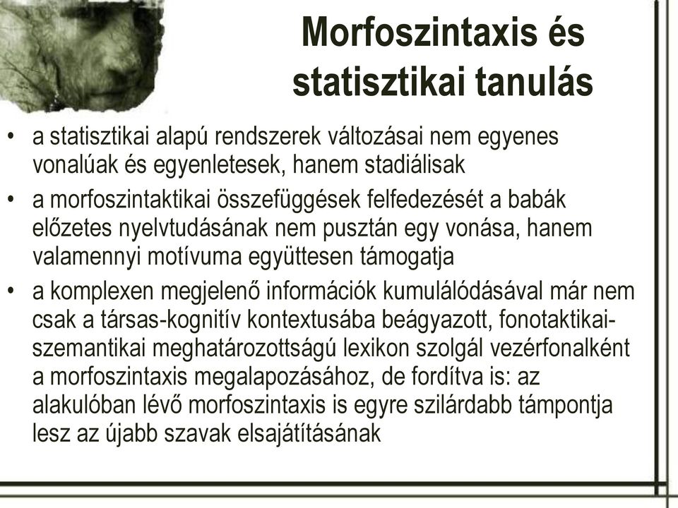 komplexen megjelenő információk kumulálódásával már nem csak a társas-kognitív kontextusába beágyazott, fonotaktikaiszemantikai meghatározottságú lexikon