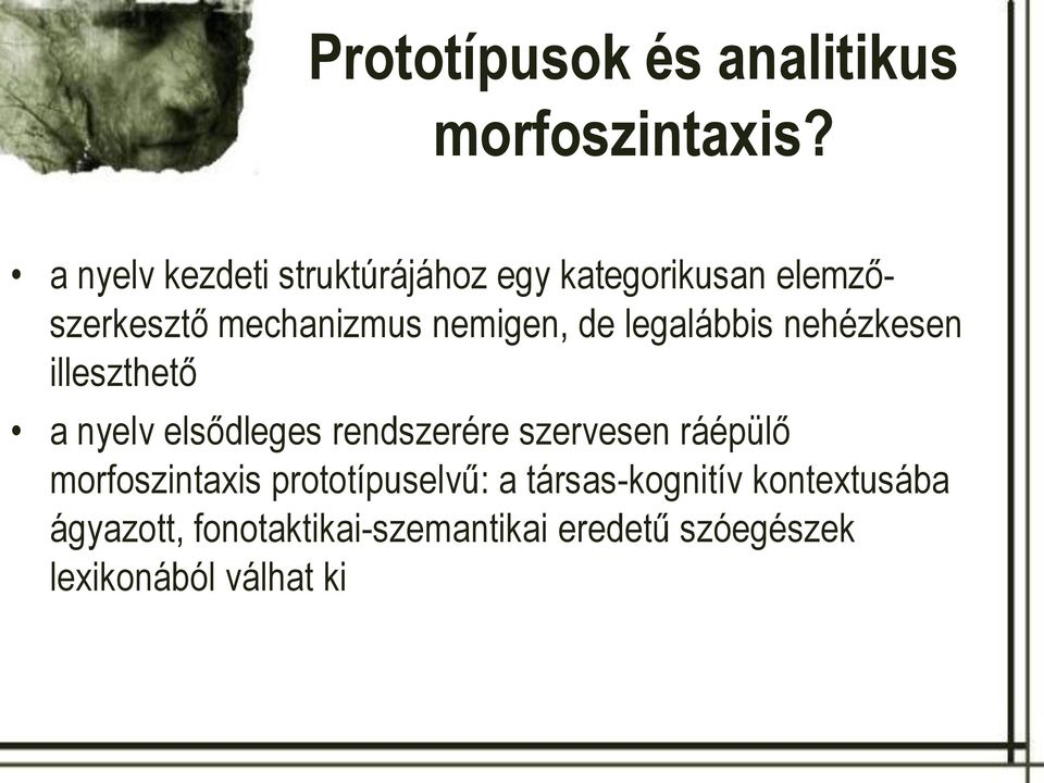 de legalábbis nehézkesen illeszthető a nyelv elsődleges rendszerére szervesen ráépülő