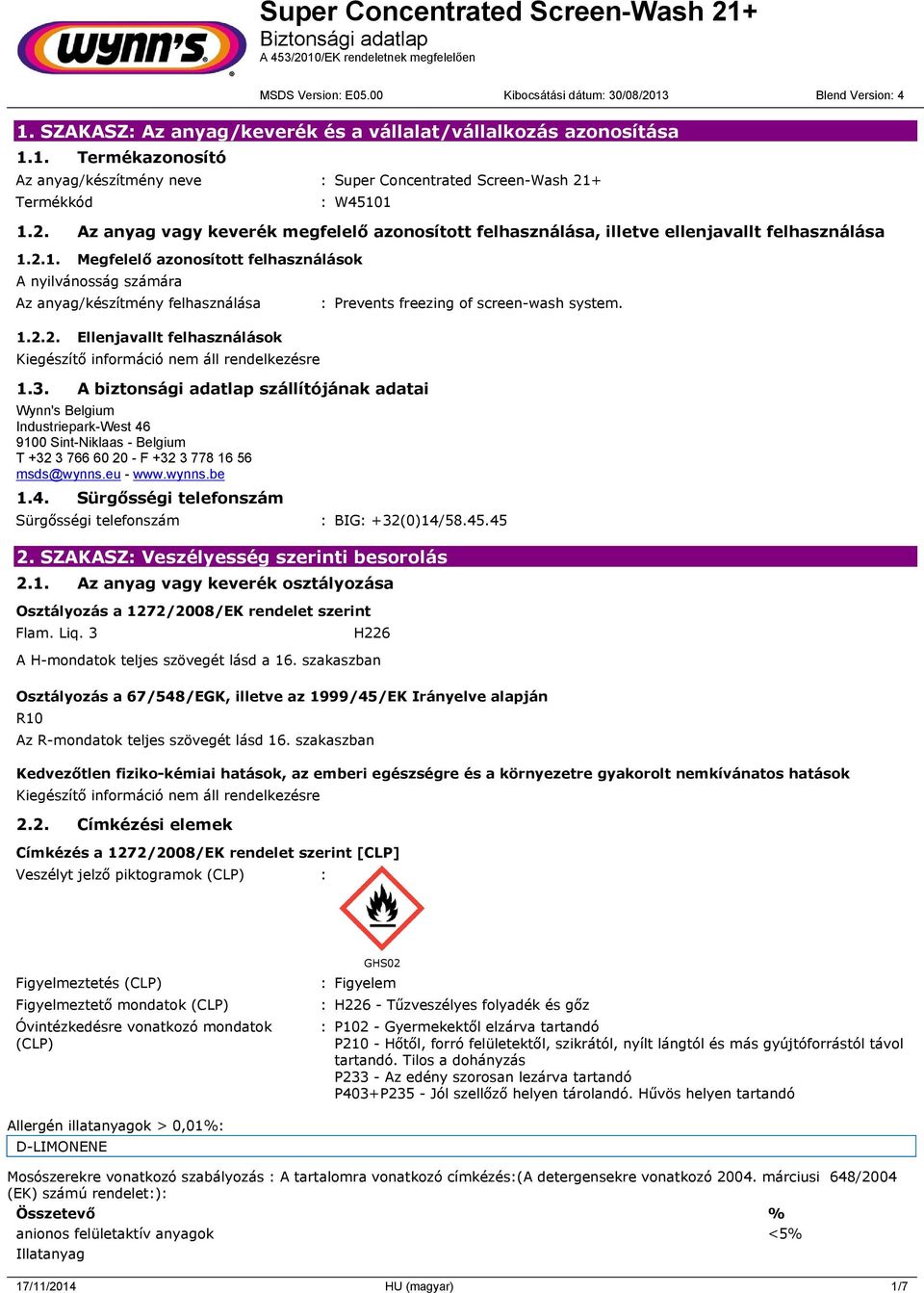 2.2. Ellenjavallt felhasználások 1.3. A biztonsági adatlap szállítójának adatai Wynn's Belgium Industriepark-West 46 9100 Sint-Niklaas - Belgium T +32 3 766 60 20 - F +32 3 778 16 56 msds@wynns.