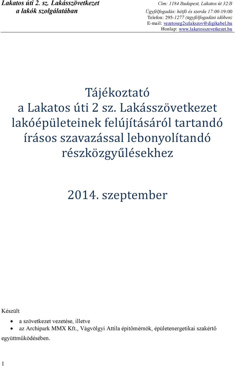 (ügyfélfogadási időben) E-mail: vezetoseg2szlakszov@digikabel.hu Honlap: www.lakatosszovetkezet.hu Tá jé koztáto á Lákátos ú ti 2 sz.