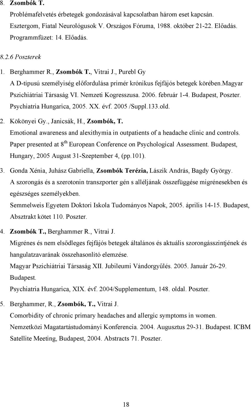 Budapest, Poszter. Psychiatria Hungarica, 2005. XX. évf. 2005 /Suppl.133.old. 2. Kökönyei Gy., Janicsák, H., Zsombók, T.