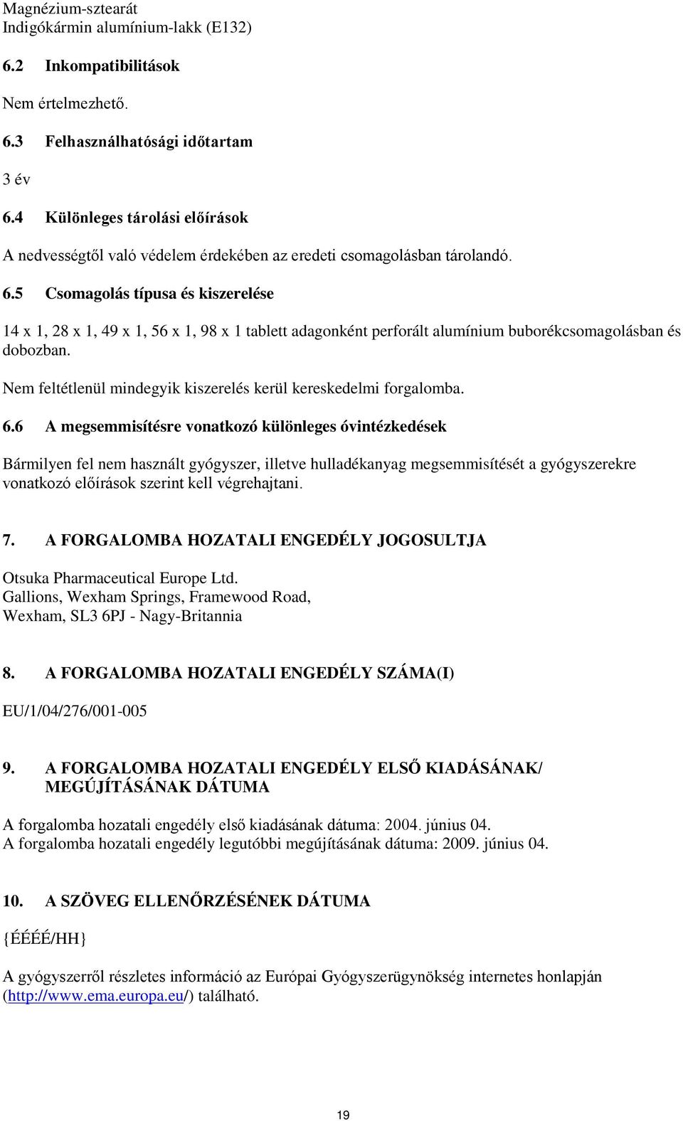 5 Csomagolás típusa és kiszerelése 14 x 1, 28 x 1, 49 x 1, 56 x 1, 98 x 1 tablett adagonként perforált alumínium buborékcsomagolásban és dobozban.