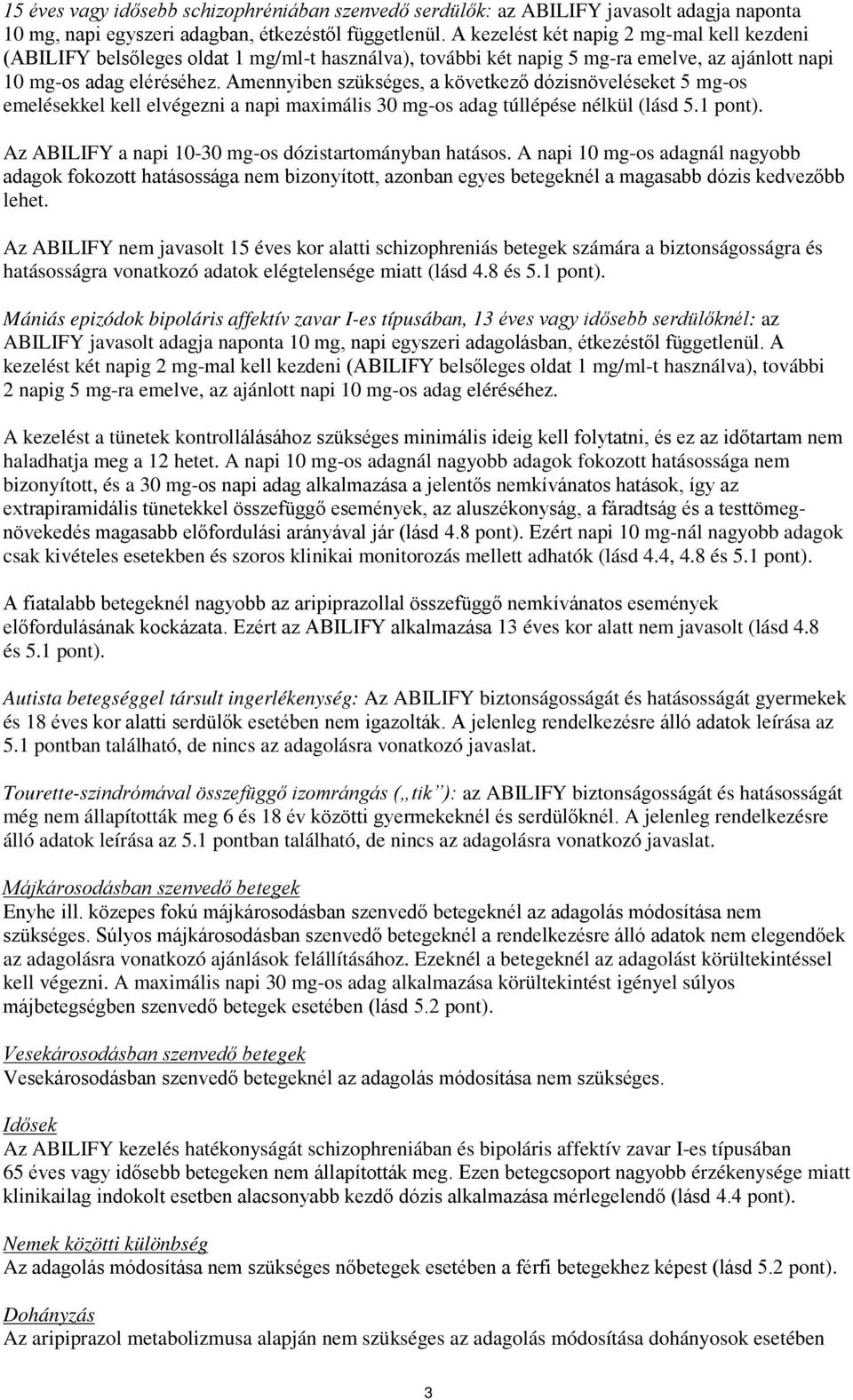 Amennyiben szükséges, a következő dózisnöveléseket 5 mg-os emelésekkel kell elvégezni a napi maximális 30 mg-os adag túllépése nélkül (lásd 5.1 pont).