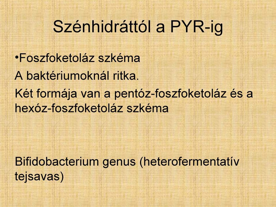 Két formája van a pentóz-foszfoketoláz és a