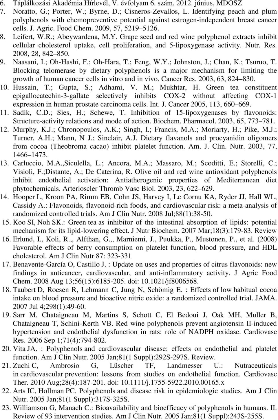 Grape seed and red wine polyphenol extracts inhibit cellular cholesterol uptake, cell proliferation, and 5-lipoxygenase activity. Nutr. Res. 2008, 28, 842 850. 9. Naasani, I.; Oh-Hashi, F.