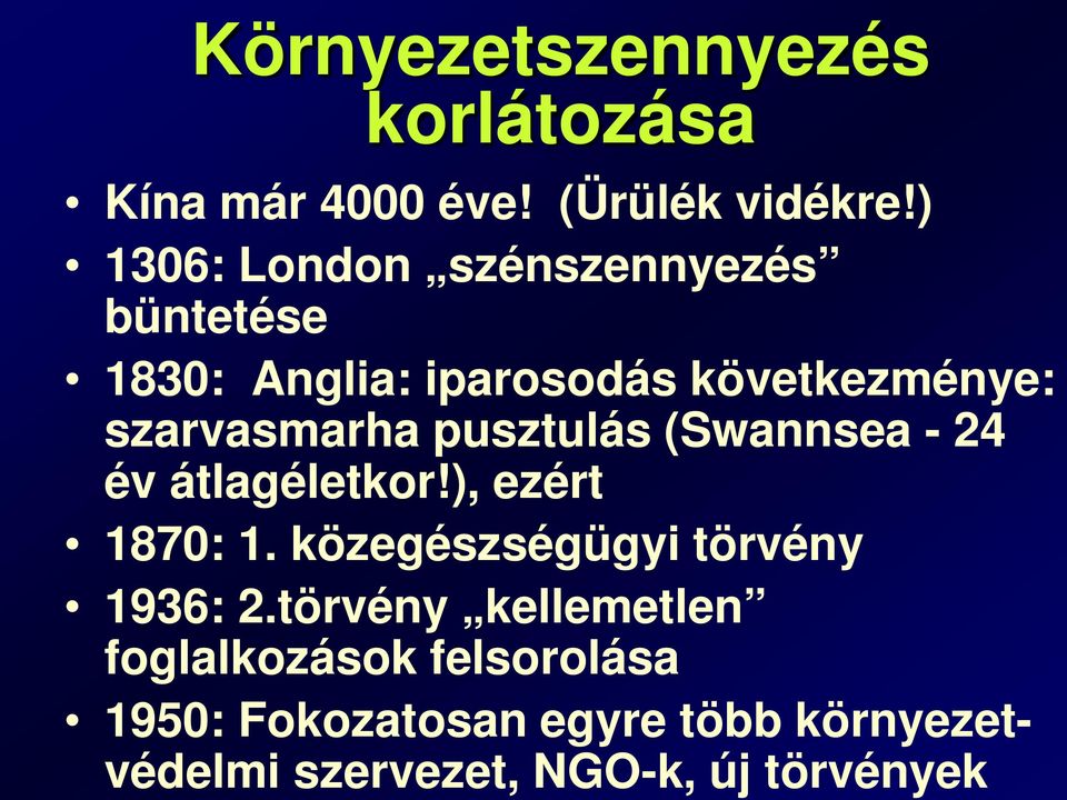 pusztulás (Swannsea - 24 év átlagéletkor!), ezért 1870: 1. közegészségügyi törvény 1936: 2.