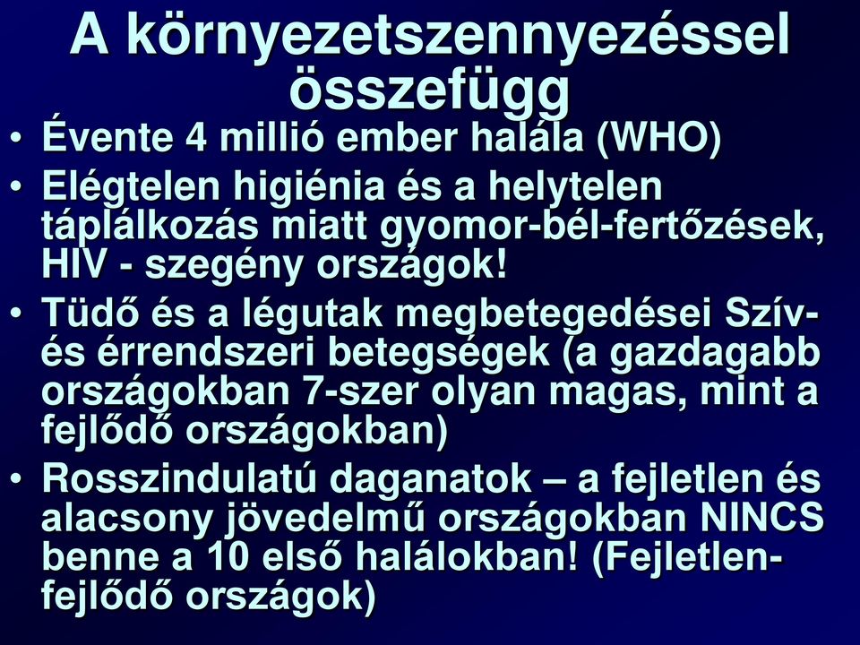 Tüdő és a légutak megbetegedései Szívés érrendszeri betegségek (a gazdagabb országokban 7-szer olyan magas,