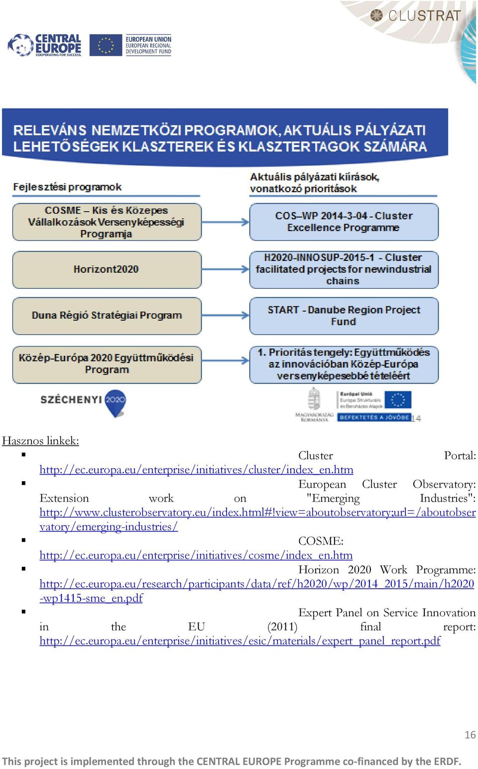 view=aboutobservatory;url=/aboutobser vatory/emerging-industries/ COSME: http://ec.europa.eu/enterprise/initiatives/cosme/index_en.