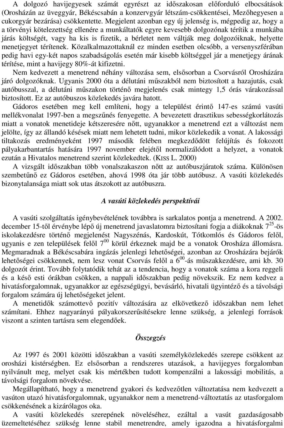 bérletet nem váltják meg dolgozóiknak, helyette menetjegyet térítenek.