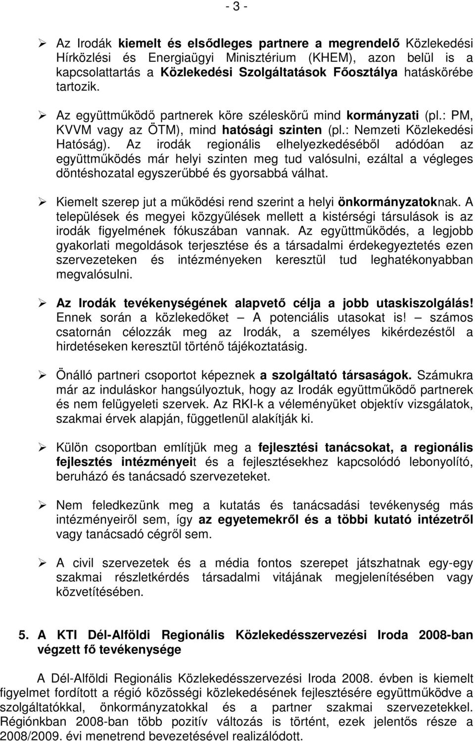 Az irodák regionális elhelyezkedésébıl adódóan az együttmőködés már helyi szinten meg tud valósulni, ezáltal a végleges döntéshozatal egyszerőbbé és gyorsabbá válhat.