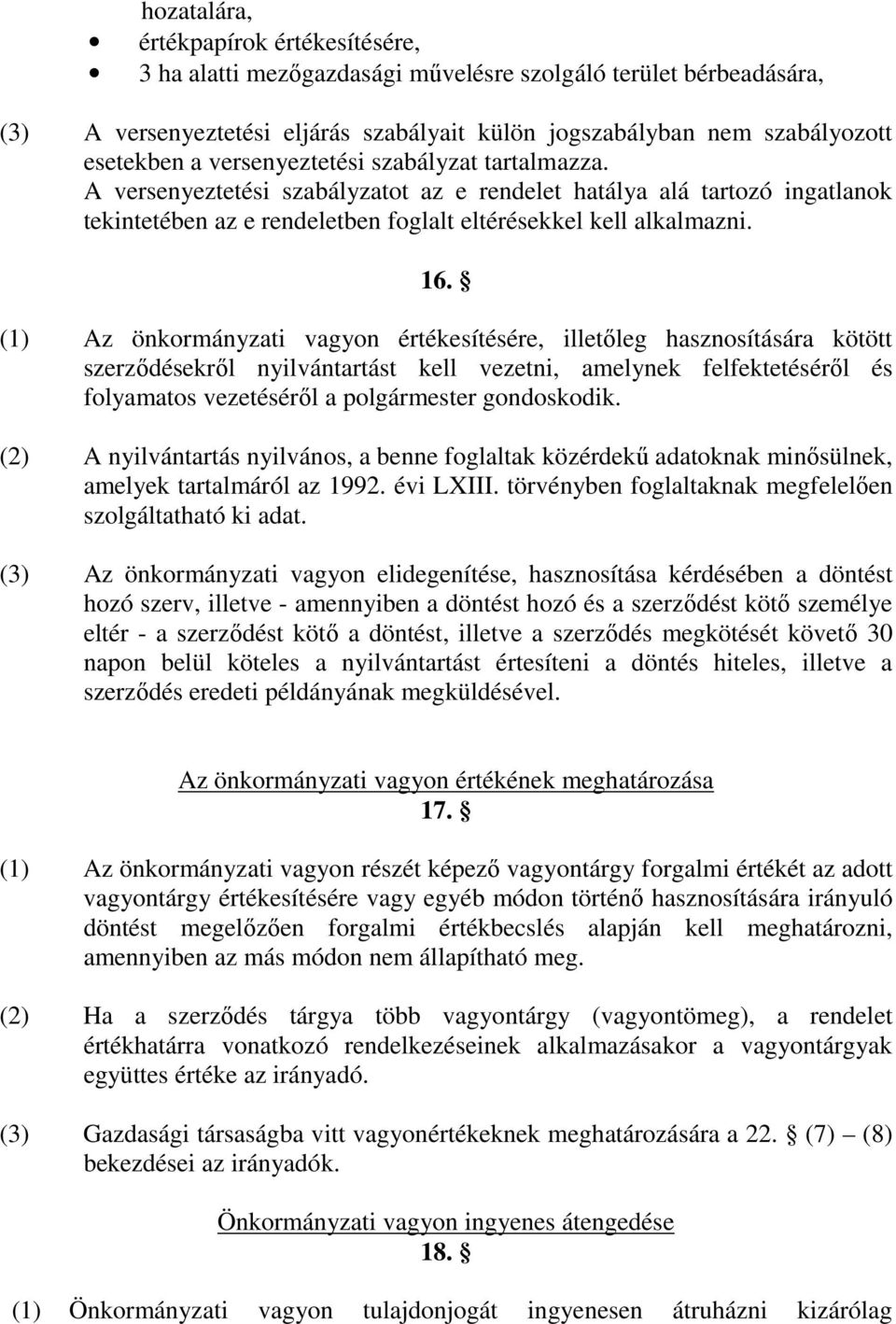 (1) Az önkormányzati vagyon értékesítésére, illetőleg hasznosítására kötött szerződésekről nyilvántartást kell vezetni, amelynek felfektetéséről és folyamatos vezetéséről a polgármester gondoskodik.