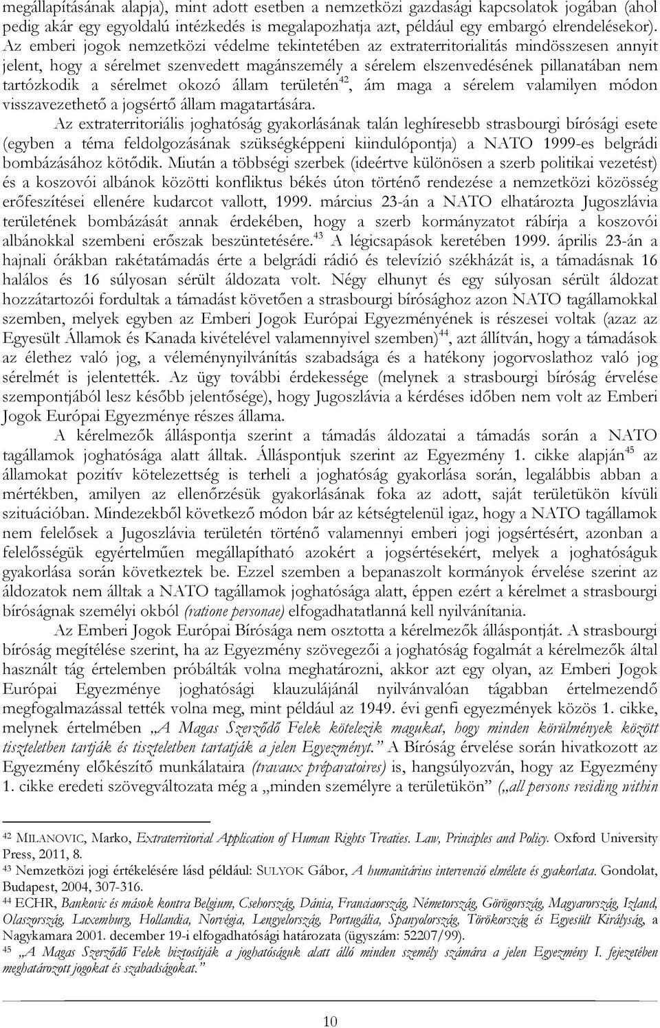 sérelmet okozó állam területén 42, ám maga a sérelem valamilyen módon visszavezethető a jogsértő állam magatartására.