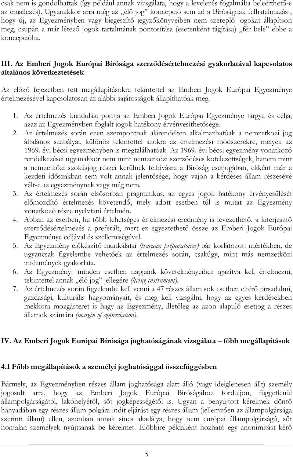 tartalmának pontosítása (esetenként tágítása) fér bele ebbe a koncepcióba. III.