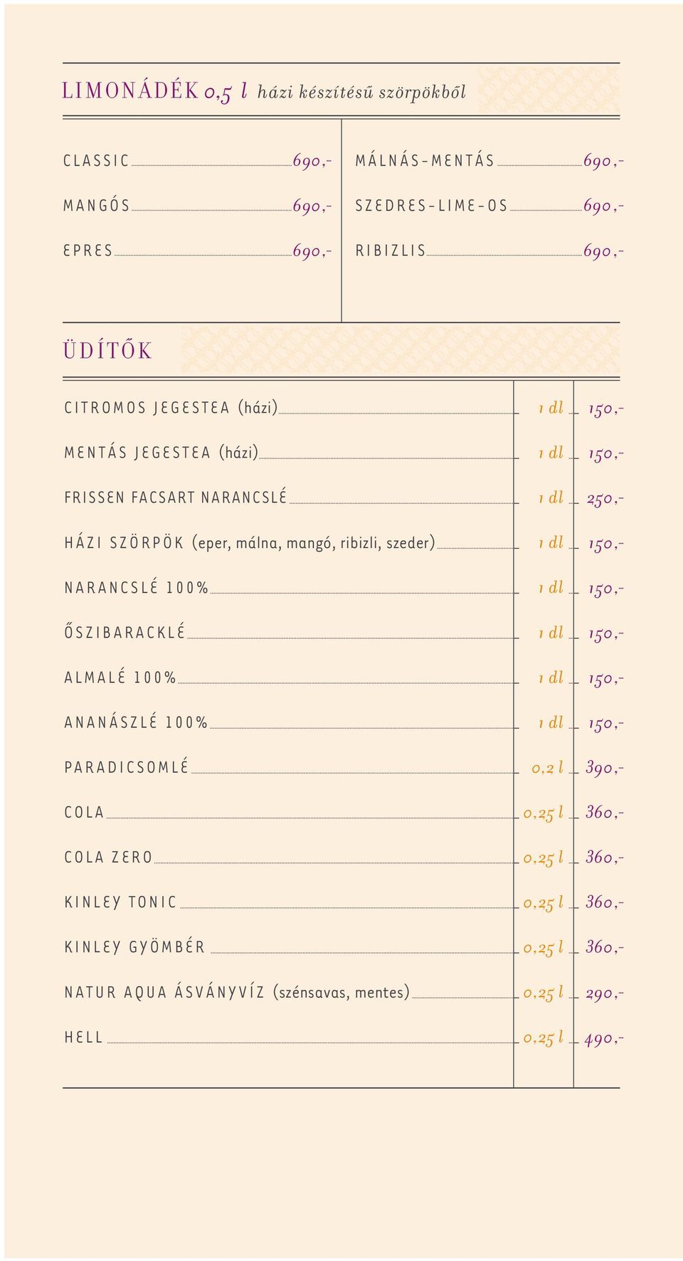 NARANCSLÉ 100% ŐSZIBARACKLÉ ALMALÉ 100% ANANÁSZLÉ 100% PARADICSOMLÉ COLA COLA ZERO KINLEY TONIC KINLEY GYÖMBÉR NATUR