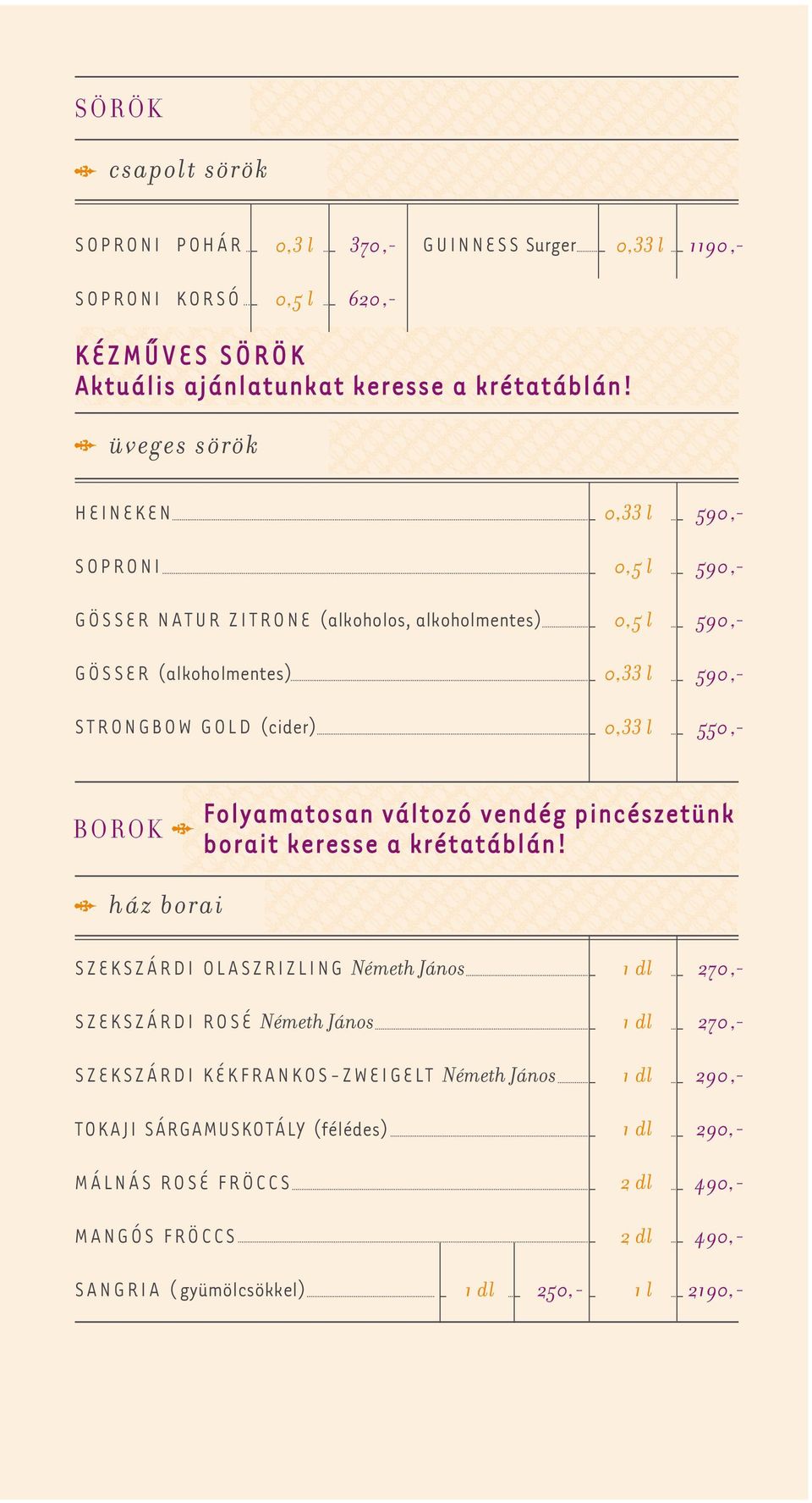 Folyamatosan változó vendég pincészetünk borait keresse a krétatáblán!