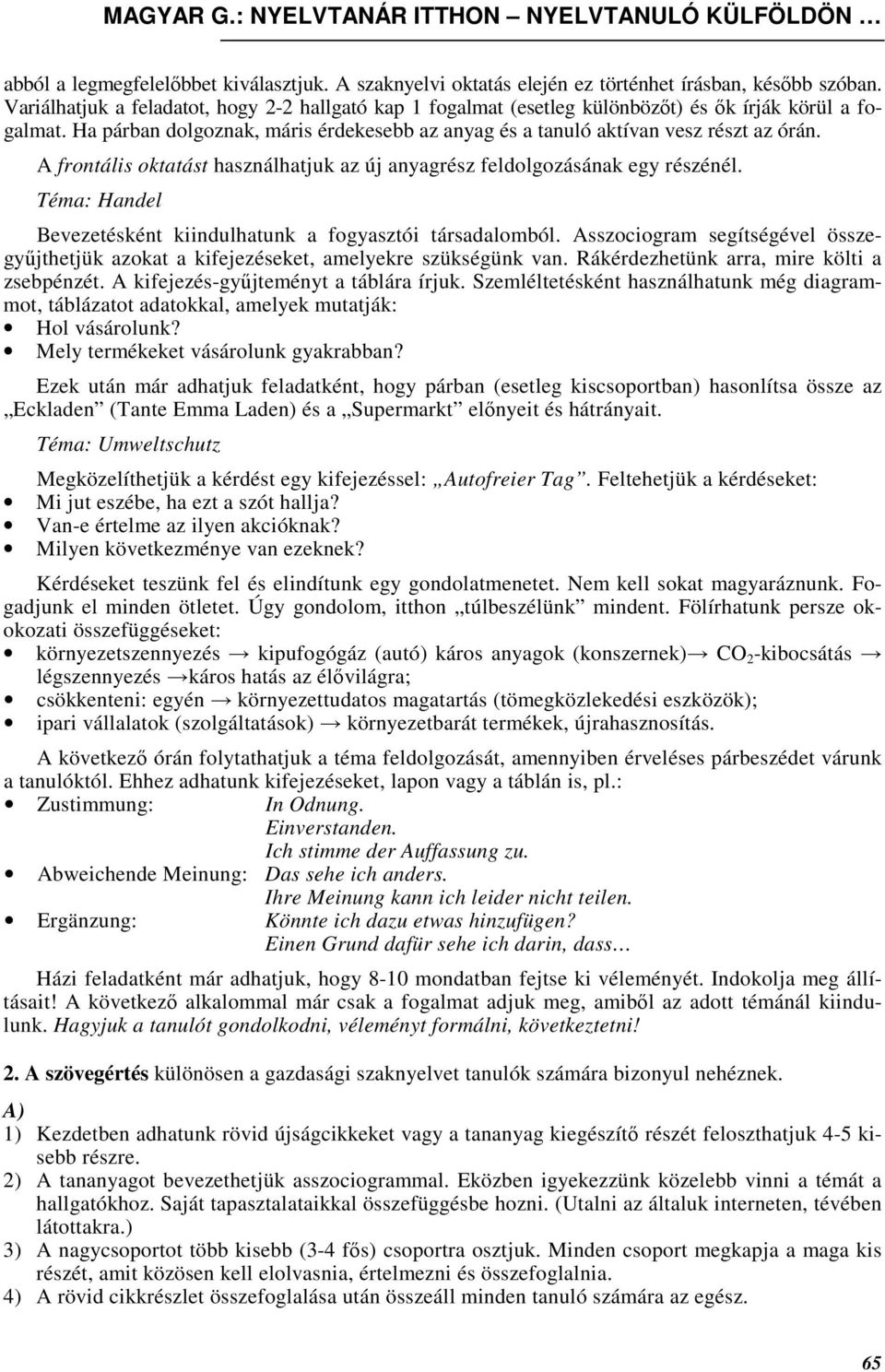 A frontális oktatást használhatjuk az új anyagrész feldolgozásának egy részénél. Téma: Handel Bevezetésként kiindulhatunk a fogyasztói társadalomból.