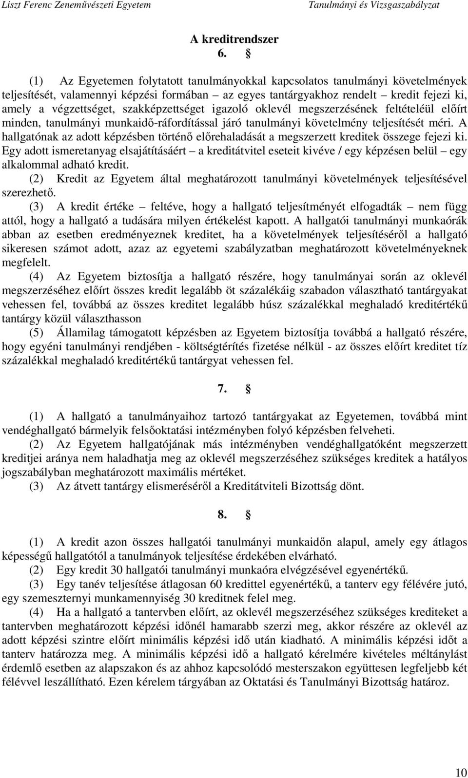 szakképzettséget igazoló oklevél megszerzésének feltételéül előírt minden, tanulmányi munkaidő-ráfordítással járó tanulmányi követelmény teljesítését méri.