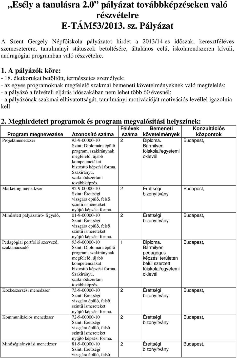 programban való részvételre. 1. A pályázók köre: - 18.