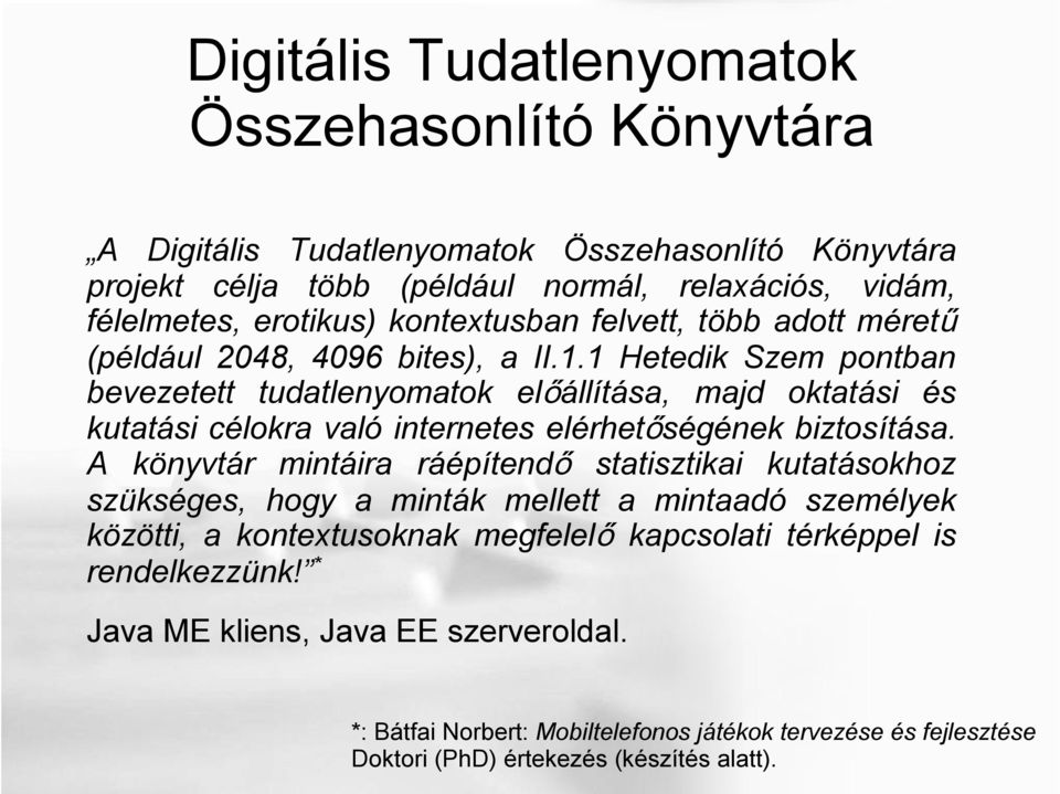 1 Hetedik Szem pontban bevezetett tudatlenyomatok előállítása, majd oktatási és kutatási célokra való internetes elérhetőségének biztosítása.