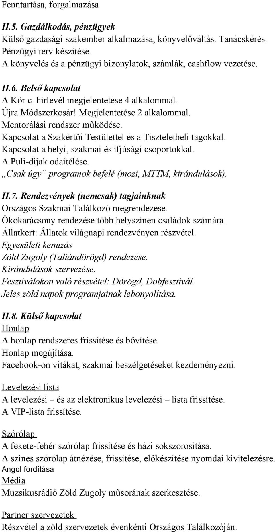 Mentorálási rendszer működése. Kapcsolat a Szakértői Testülettel és a Tiszteletbeli tagokkal. Kapcsolat a helyi, szakmai és ifjúsági csoportokkal. A Pulidíjak odaítélése.