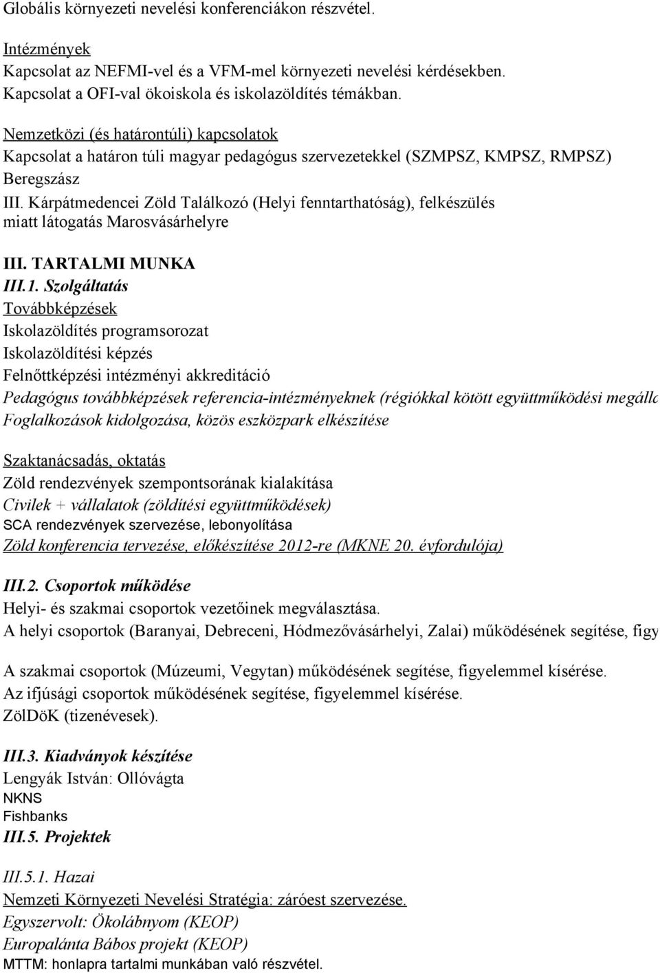 Kárpátmedencei Zöld Találkozó (Helyi fenntarthatóság), felkészülés miatt látogatás Marosvásárhelyre III. TARTALMI MUNKA III.1.