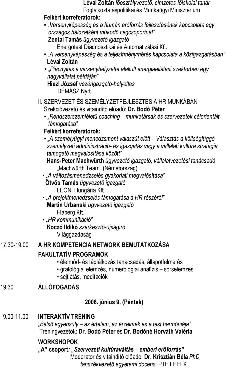 A versenyképesség és a teljesítménymérés kapcsolata a közigazgatásban Lévai Zoltán Piacnyitás a versenyhelyzetté alakult energiaellátási szektorban egy nagyvállalat példáján Hiezl József