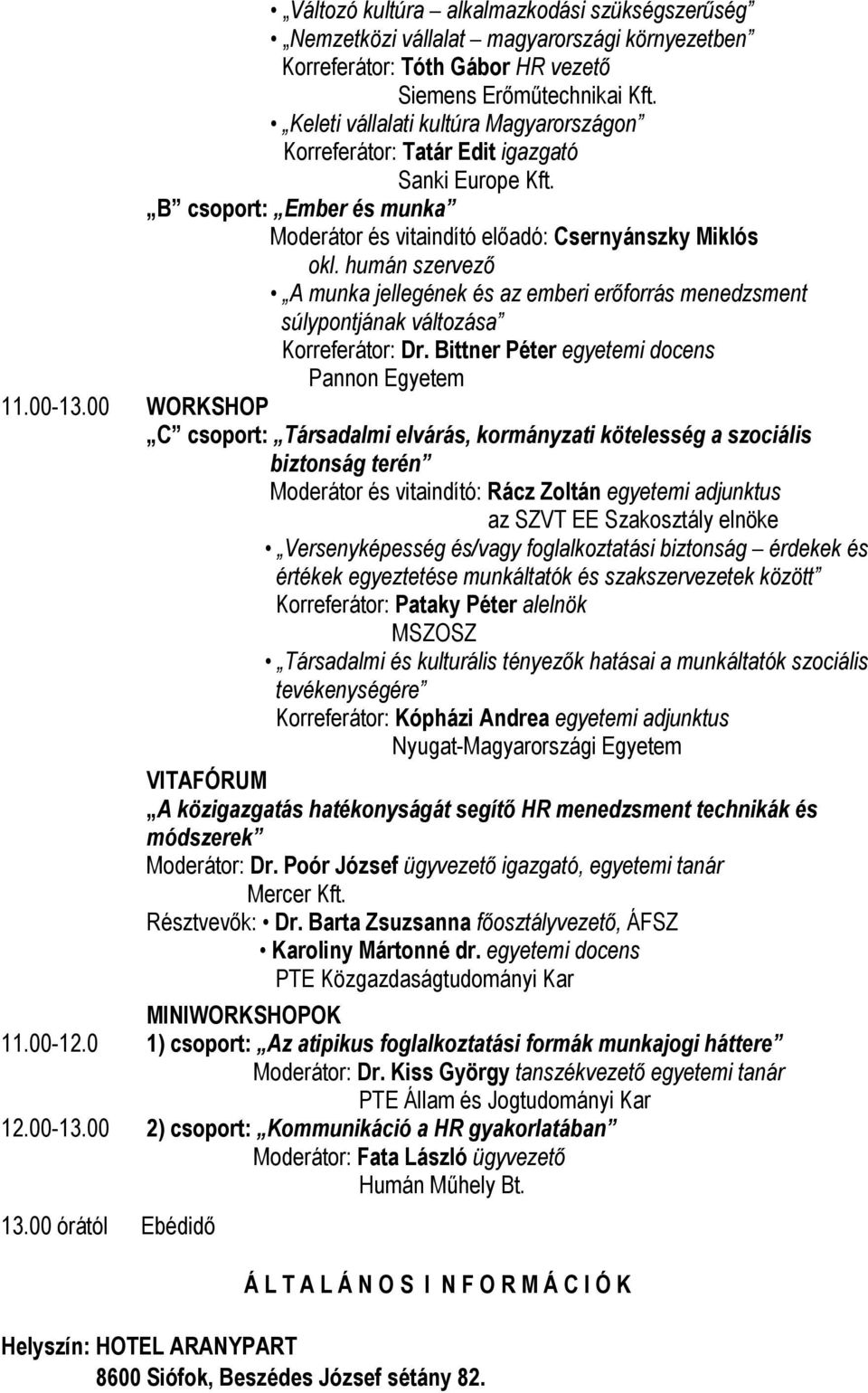 humán szervező A munka jellegének és az emberi erőforrás menedzsment sùlypontjának változása Korreferátor: Dr. Bittner Péter egyetemi docens Pannon Egyetem 11.00-13.