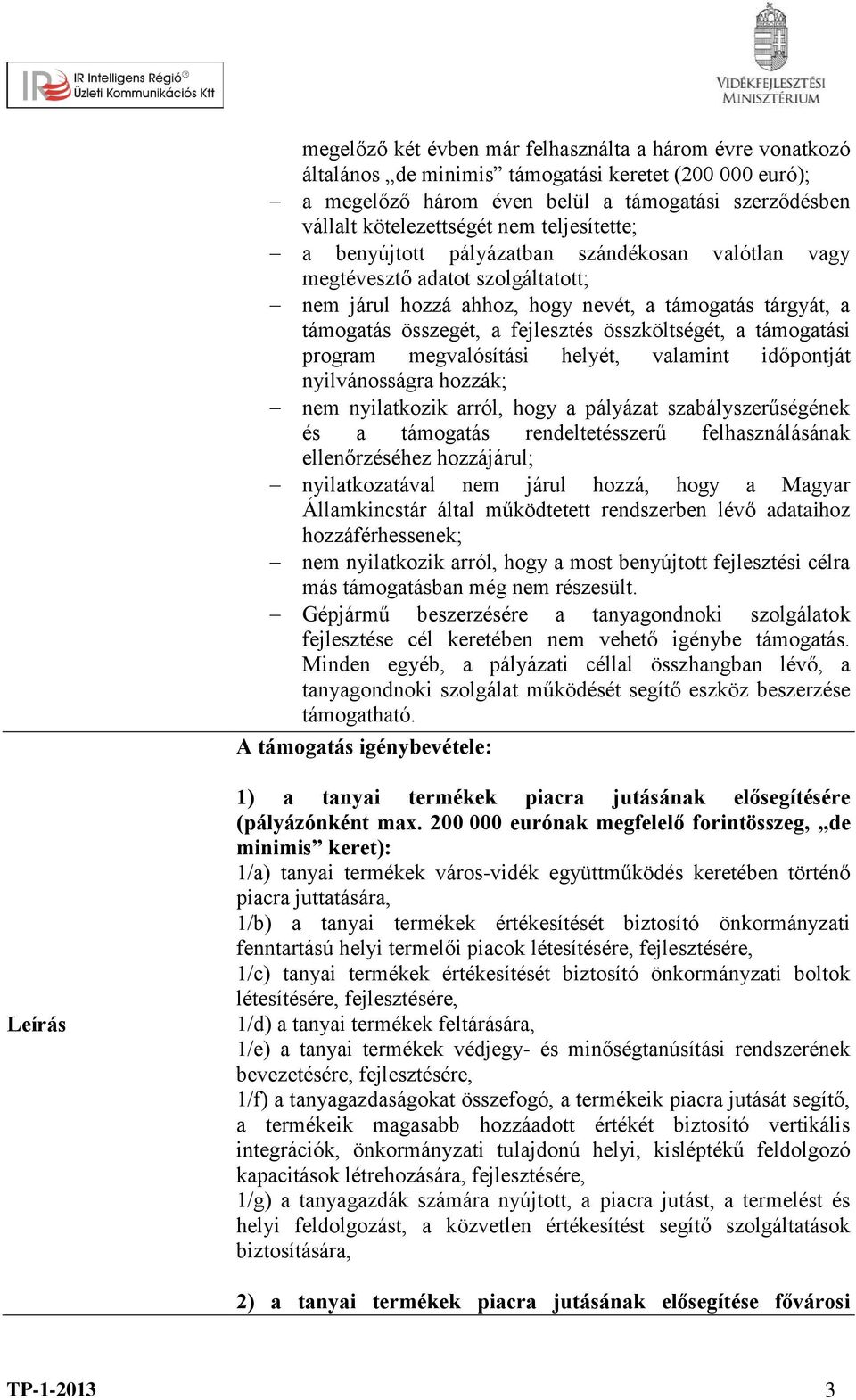 összköltségét, a támogatási program megvalósítási helyét, valamint időpontját nyilvánosságra hozzák; nem nyilatkozik arról, hogy a pályázat szabályszerűségének és a támogatás rendeltetésszerű