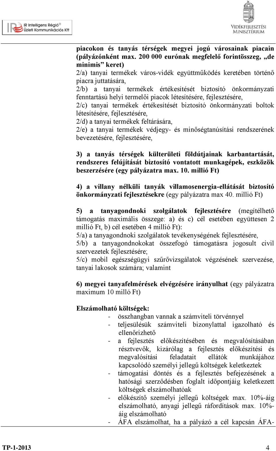 önkormányzati fenntartású helyi termelői piacok létesítésére, fejlesztésére, 2/c) tanyai termékek értékesítését biztosító önkormányzati boltok létesítésére, fejlesztésére, 2/d) a tanyai termékek