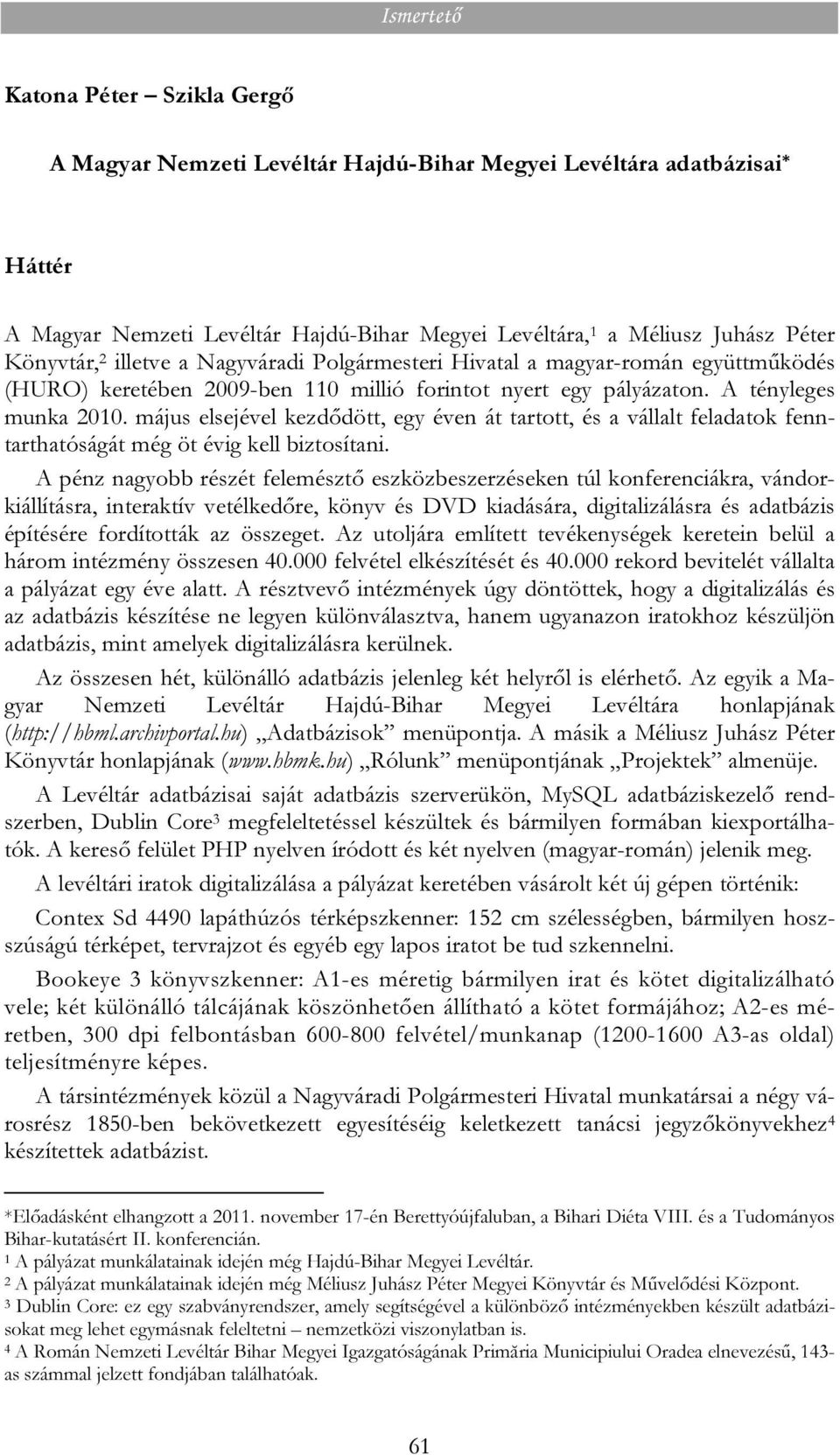 május elsejével kezdődött, egy éven át tartott, és a vállalt feladatok fenntarthatóságát még öt évig kell biztosítani.