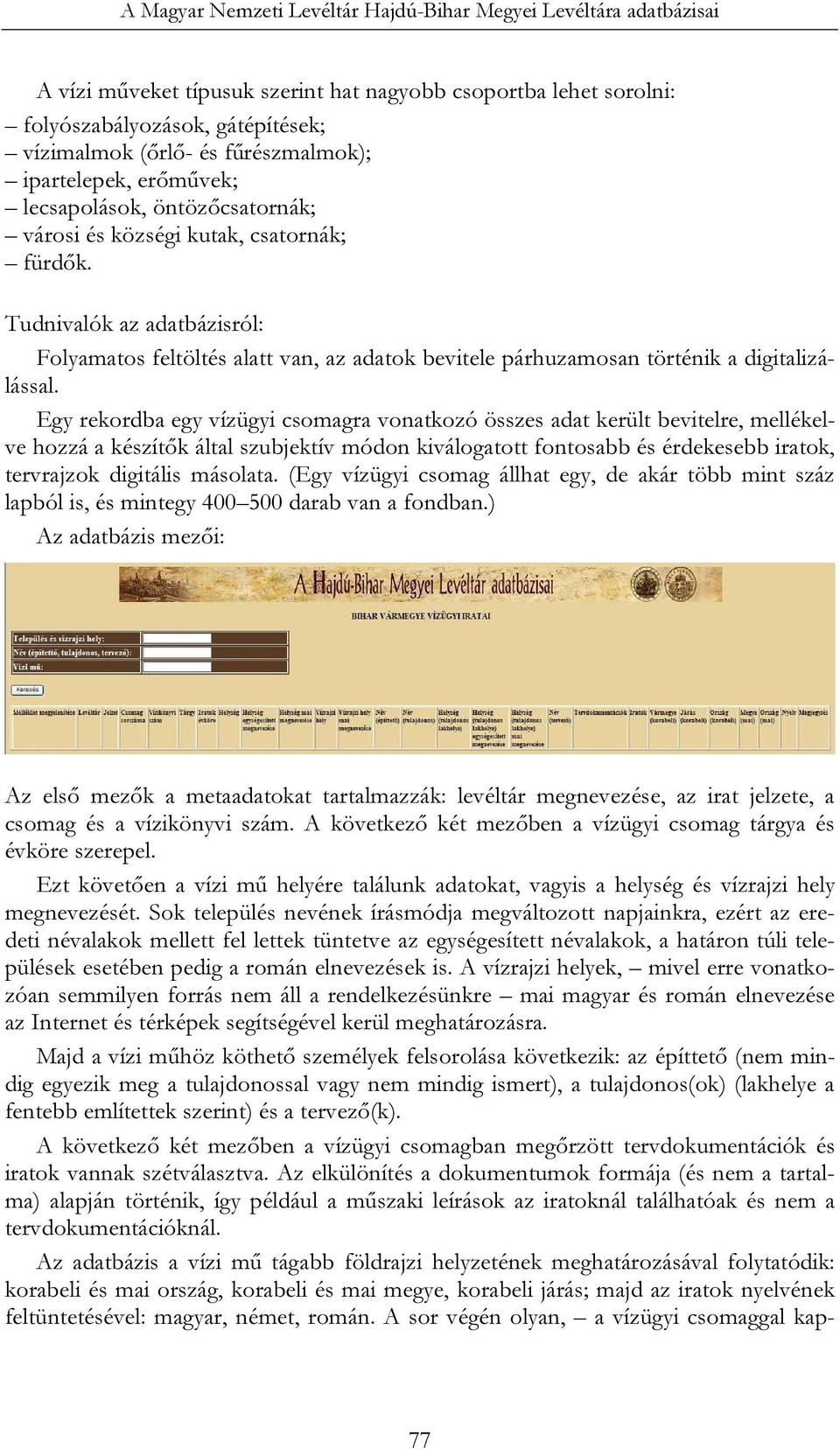 Tudnivalók az adatbázisról: Folyamatos feltöltés alatt van, az adatok bevitele párhuzamosan történik a digitalizálással.