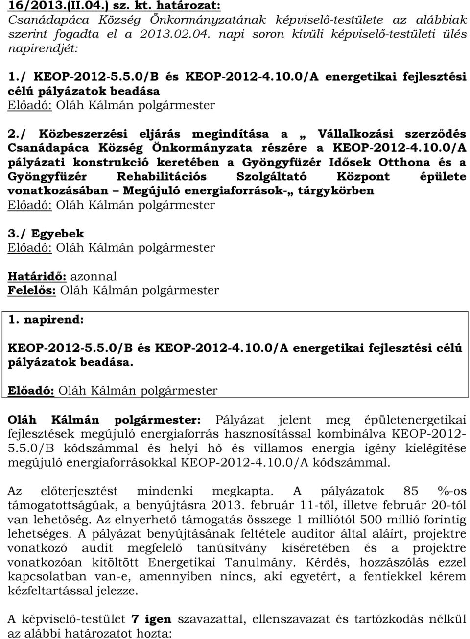 / Közbeszerzési eljárás megindítása a Vállalkozási szerződés Csanádapáca Község Önkormányzata részére a KEOP-2012-4.10.