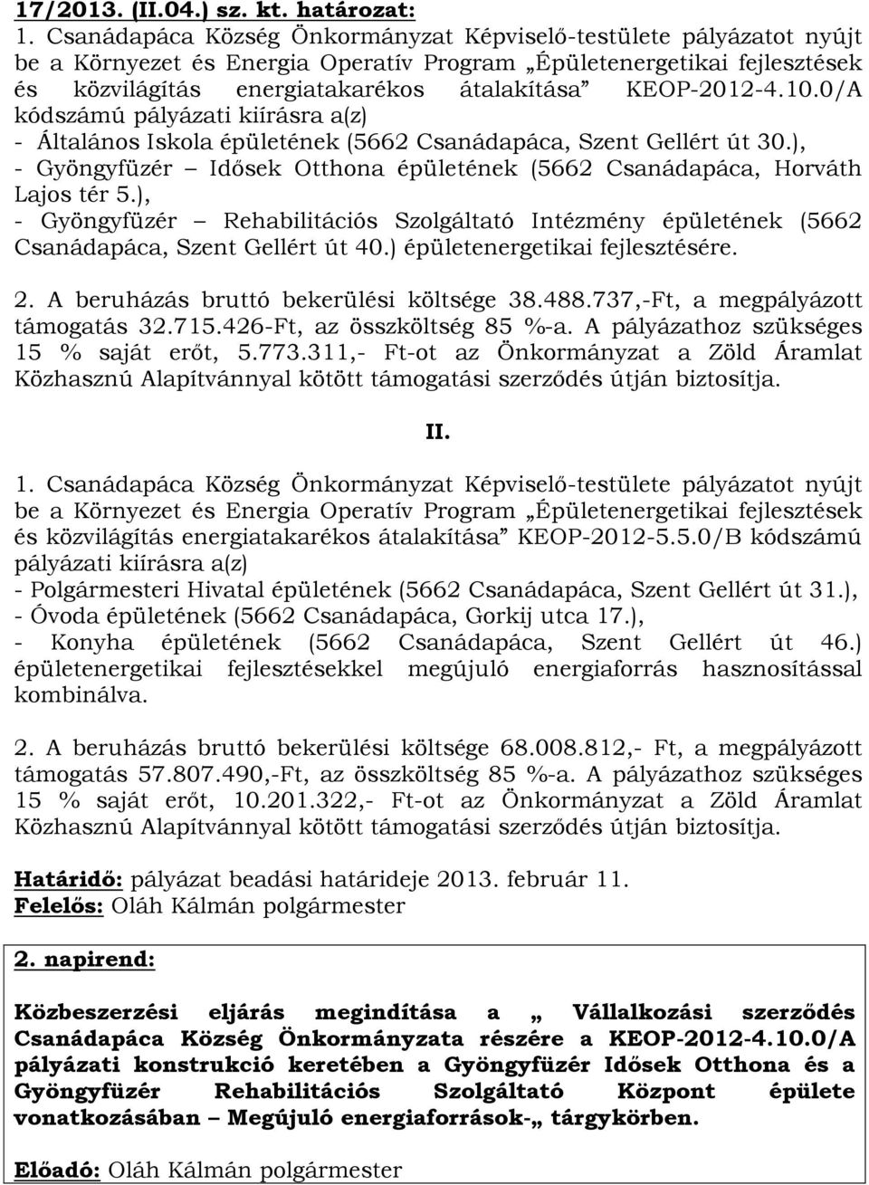 10.0/A kódszámú pályázati kiírásra a(z) - Általános Iskola épületének (5662 Csanádapáca, Szent Gellért út 30.), - Gyöngyfüzér Idősek Otthona épületének (5662 Csanádapáca, Horváth Lajos tér 5.