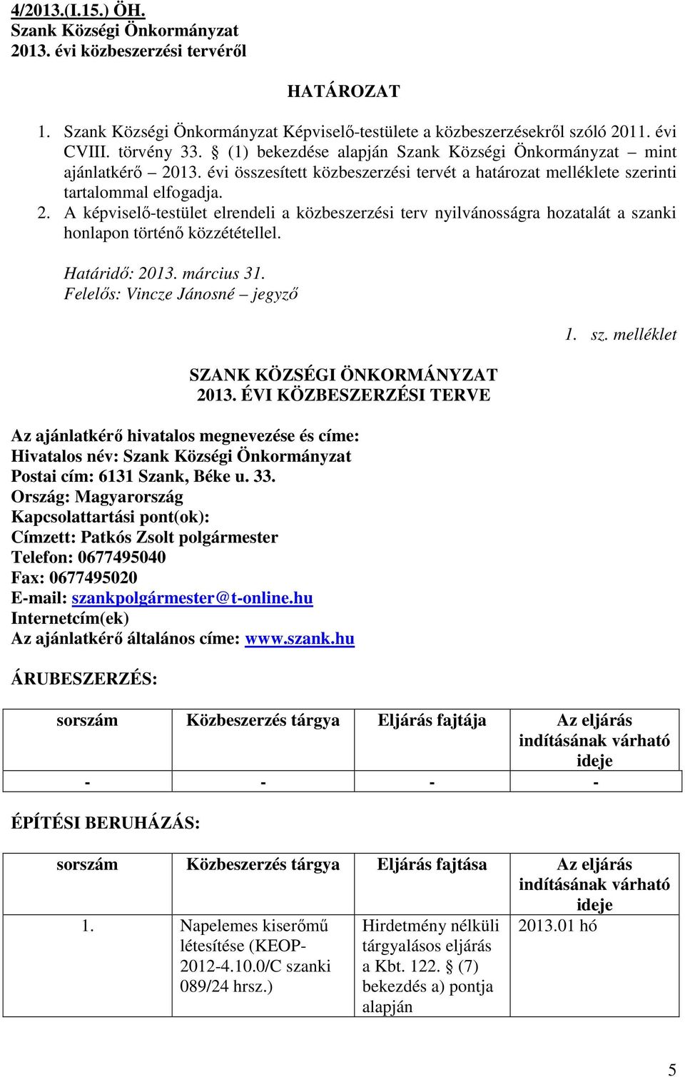 Határidı: 2013. március 31. Felelıs: Vincze Jánosné jegyzı SZANK KÖZSÉGI ÖNKORMÁNYZAT 2013.