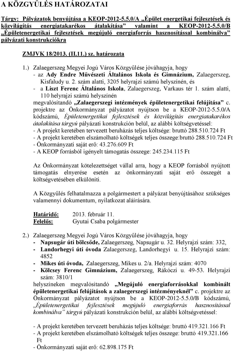 szám alatti, 3205 helyrajzi számú helyszínén, és - a Liszt Ferenc Általános Iskola, Zalaegerszeg, Varkaus tér 1.