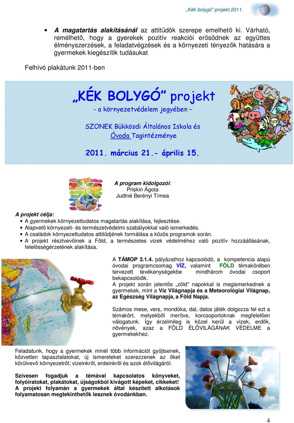2011-ben KÉK BOLYGÓ projekt - a környezetvédelem jegyében SZONEK Bükkösdi Általános Iskola és Óvoda Tagintézménye 2011. március 21.- április 15.