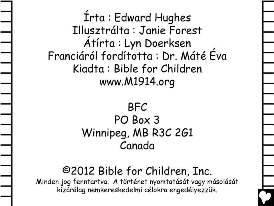 org BFC PO Box 3 Winnipeg, MB R3C 2G1 Canada 2012 Bible for Children, Inc.