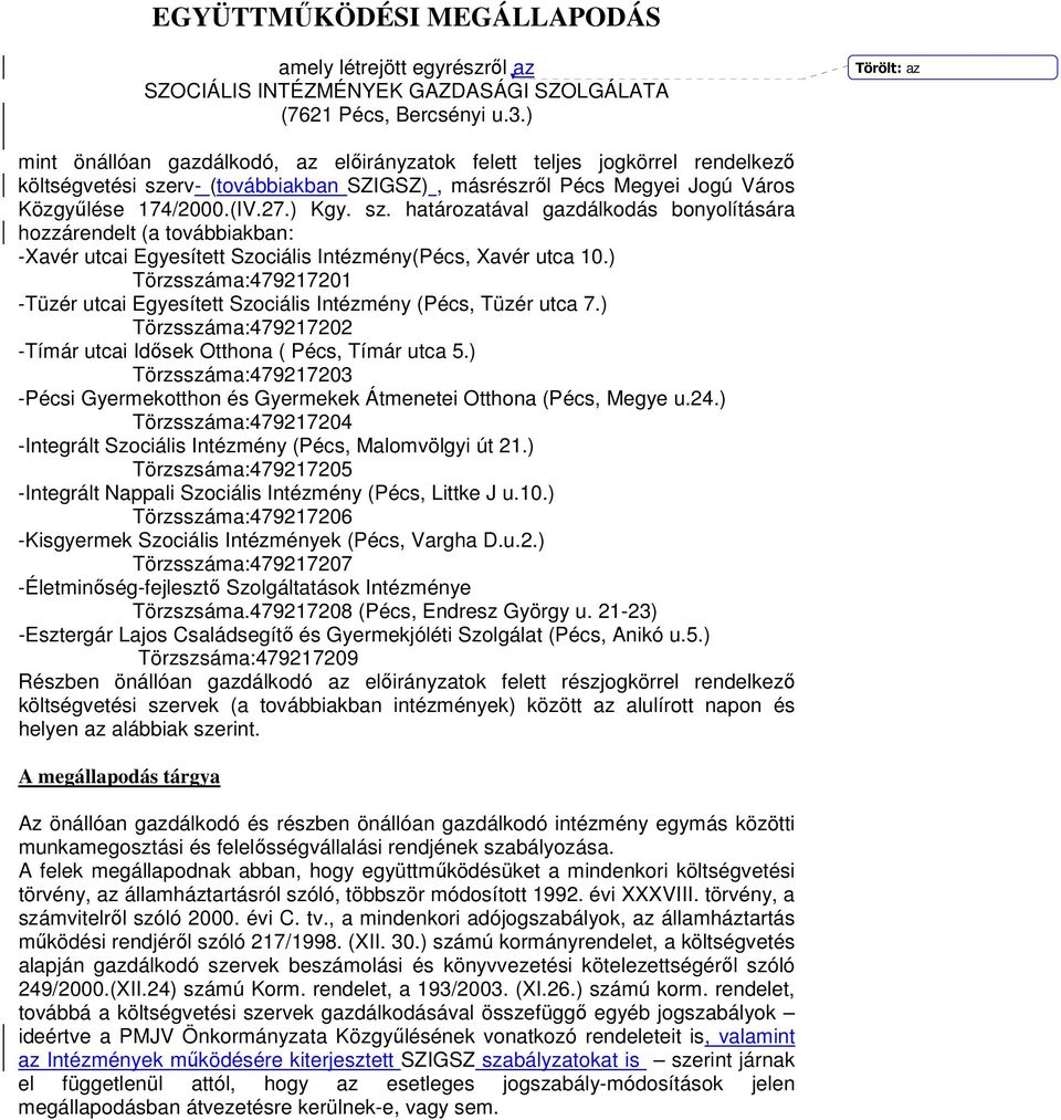 ) Kgy. sz. határozatával gazdálkodás bonyolítására hozzárendelt (a továbbiakban: -Xavér utcai Egyesített Szociális Intézmény(Pécs, Xavér utca 10.